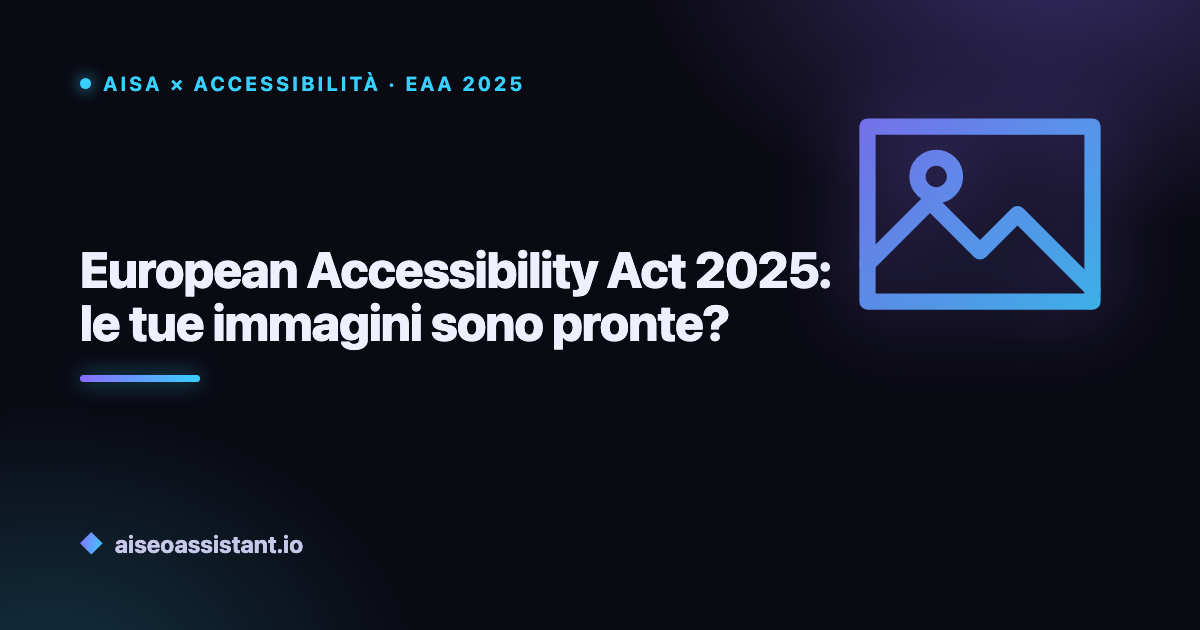 European Accessibility Act 2025: le tue immagini sono pronte?